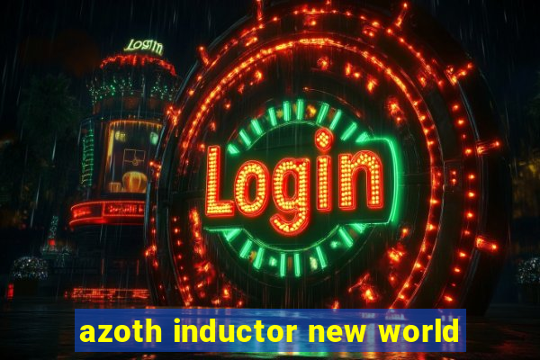 azoth inductor new world